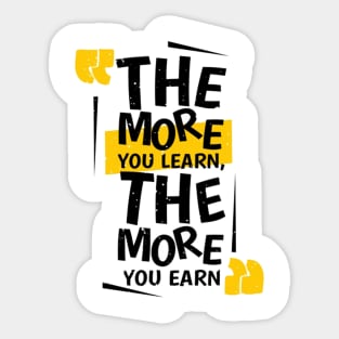 The More You Learn, The More You Earn Sticker